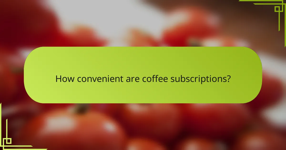 How convenient are coffee subscriptions?