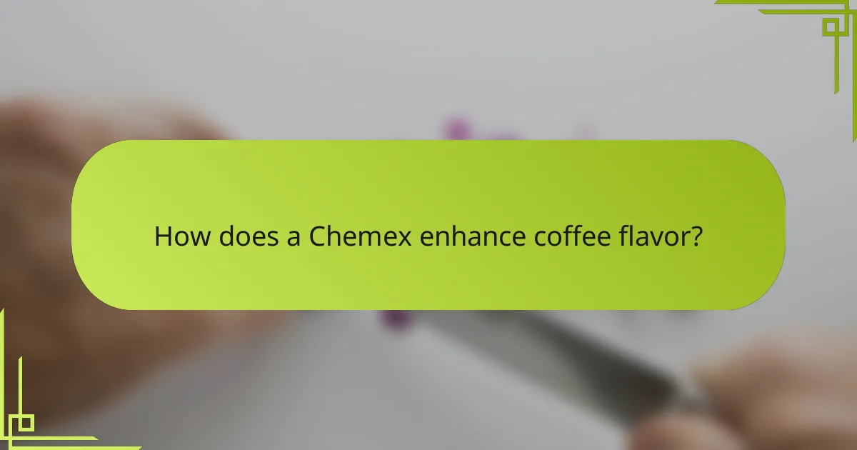 How does a Chemex enhance coffee flavor?