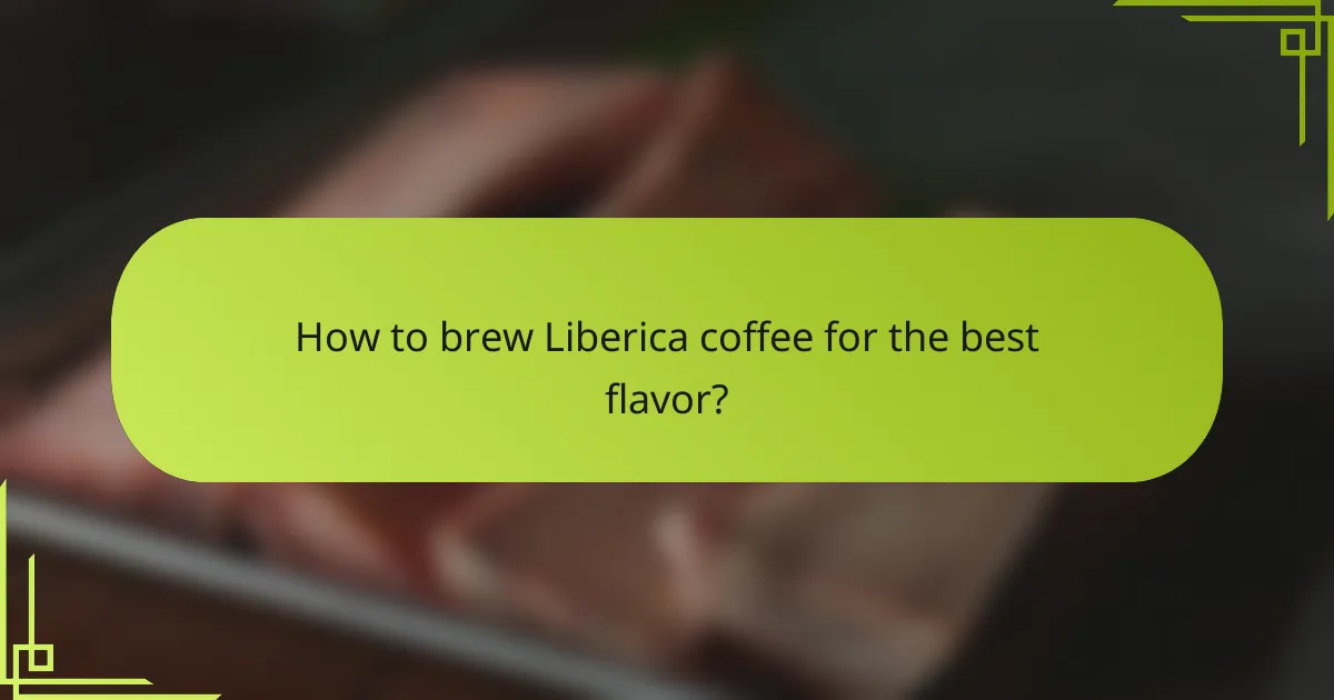 How to brew Liberica coffee for the best flavor?