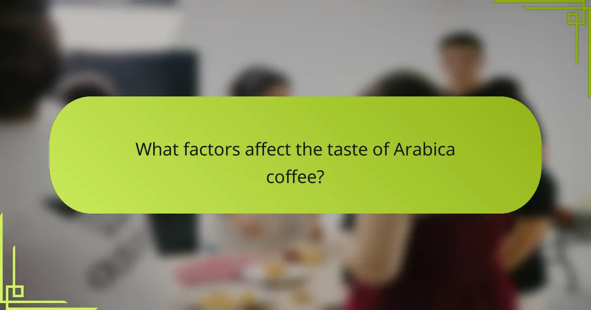 What factors affect the taste of Arabica coffee?