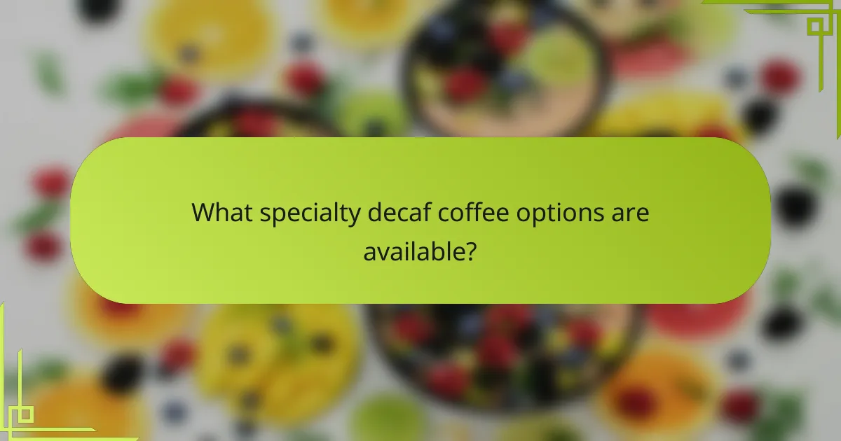 What specialty decaf coffee options are available?