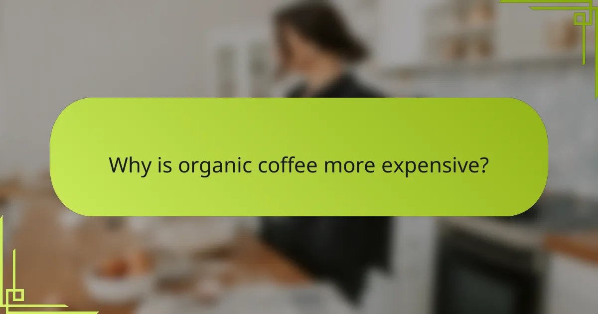 Why is organic coffee more expensive?